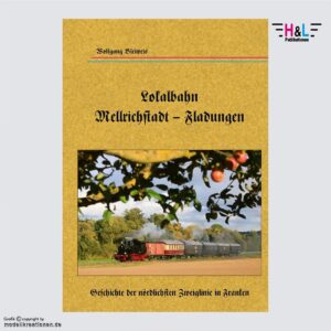 Lokalbahn Mellrichstadt – Fladungen – H&L-Publikationen