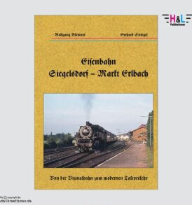 Eisenbahn von Siegelsdorf nach Markt Erlbach H&L-Publikationen Verlag W. Bleiweis